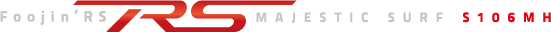 Foojin'RS MAJESTIC SURF S106MH